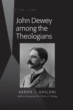 John Dewey among the theologians by Aaron J Ghiloni