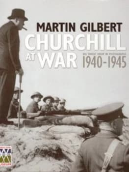 Churchill at War 1940-1945 by Martin Gilbert and Imperial War Museum Hardback