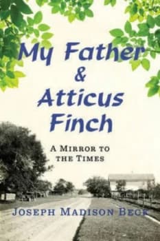 My Father and Atticus Finch by Joseph Madison Beck Hardback