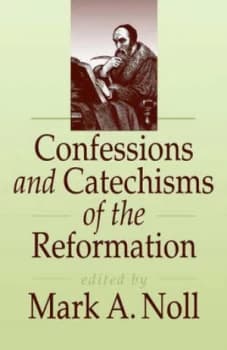 Confessions and Catechisms of the Reformation by Mark a Noll Paperback