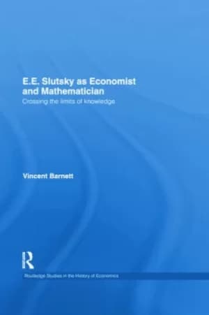 E.E. Slutsky as Economist and MathematicianCrossing the Limits of Knowledge
