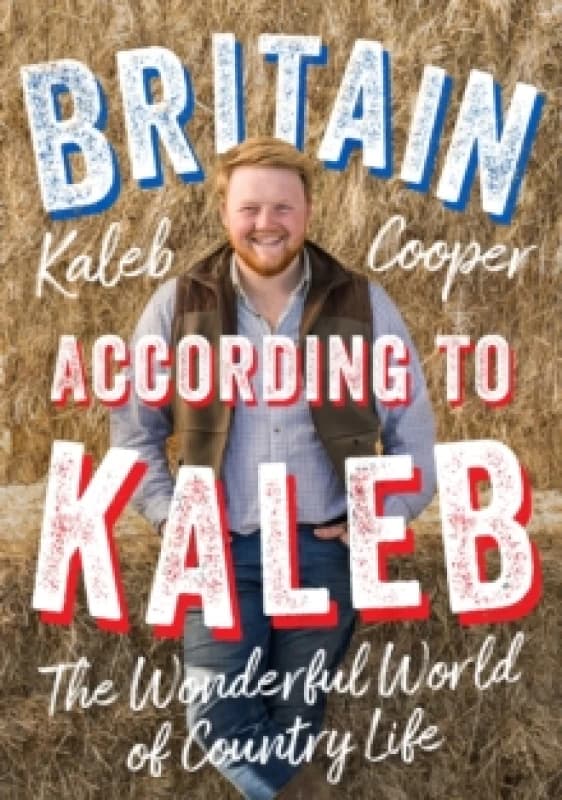 Britain According to Kaleb : The Wonderful World of Country Life Hardback