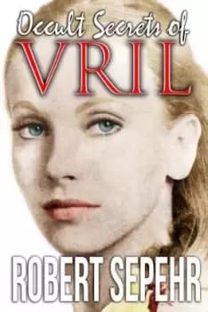 Occult Secrets of Vril by Robert Sepehr