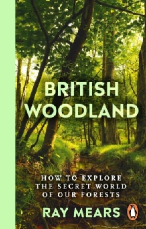British Woodland : How to explore the secret world of our forests Paperback / softback
