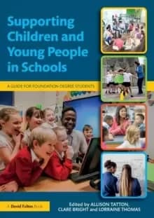 Supporting Children and Young People in Schools : A Guide for Foundation Degree Students