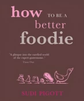How to Be a Better Foodie by Sudi Pigott and Paul Bommer Book