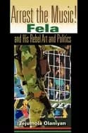 arrest the music fela and his rebel art and politics