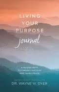 living your purpose journal a guided path to finding success and inner peac