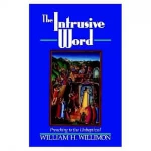 The intrusive word by William H Willimon