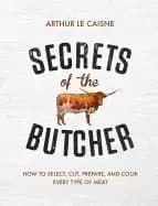 secrets of the butcher how to select cut prepare and cook every type of mea