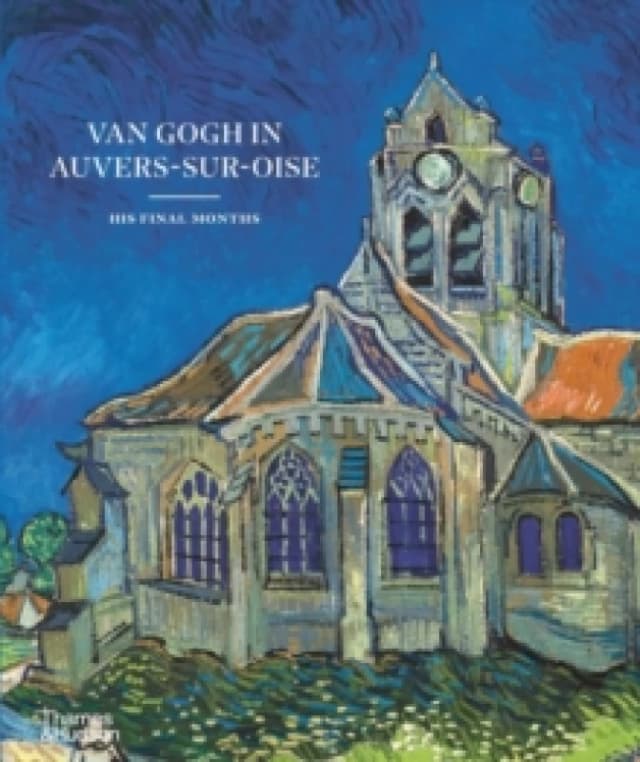 Van Gogh in Auvers-Sur-Oise. Hardback. By Nienke Bakker, Emmanuel Coquery, Louis van Tilborgh Books