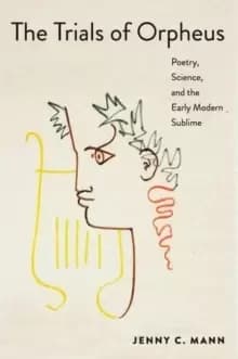 The Trials of Orpheus : Poetry, Science, and the Early Modern Sublime