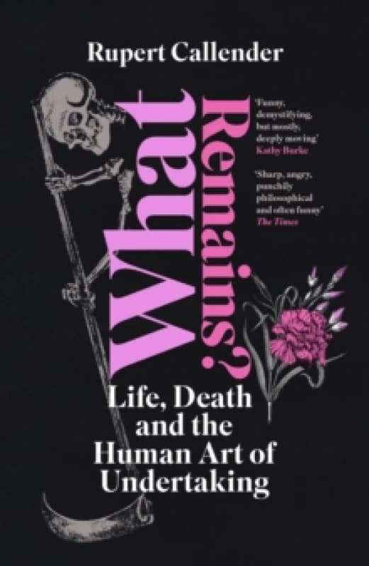 What Remains? Life, Death and the Human Art of Undertaking Paperback / softback