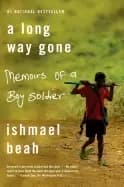 long way gone memoirs of a boy soldier
