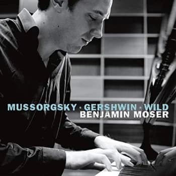 Benjamin Moser - Benjamin Moser: Mussorgsky/Gershwin/Wild CD