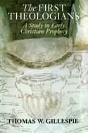 first theologians a study in early christian prophecy