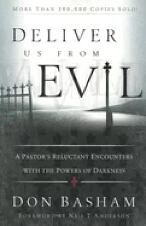 deliver us from evil a pastors reluctant encounters with the powers of dark