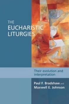 The Eucharistic Liturgies by Paul F Bradshaw Book