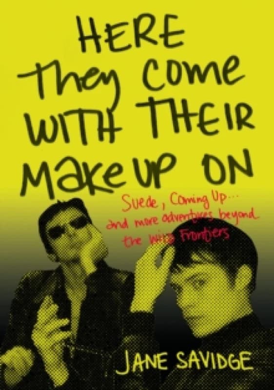 Here They Come With Their Make-Up On : Suede, Coming Up . . . And More Adventures Beyond The Wild Frontiers Paperback / softback