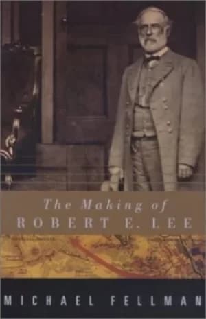 The making of Robert E Lee by Fellman