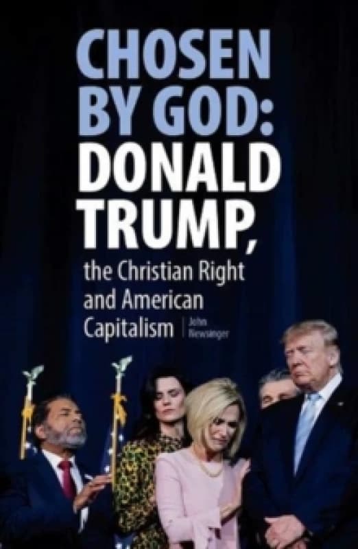 Chosen By God: Donald Trump, The Christian Right And American Capitalism Paperback / softback