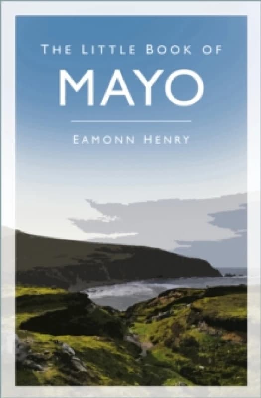 The Little Book of Mayo. Paperback. By Eamonn Henry Books
