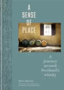 A Sense of Place : A journey around Scotland's whisky