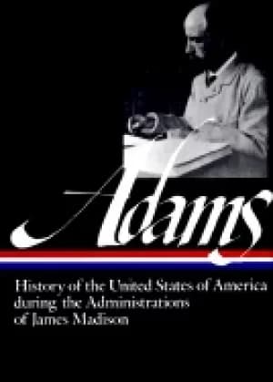 history of the united states during the administrations of james madison