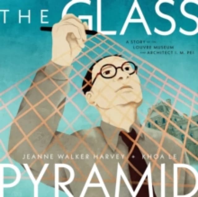 The Glass Pyramid : A Story of the Louvre Museum and Architect I. M. Pei Hardback