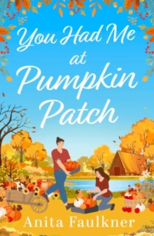 You Had Me at Pumpkin Patch. Paperback. By Anita Faulkner Books