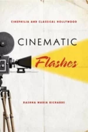 cinematic flashes cinephilia and classical hollywood