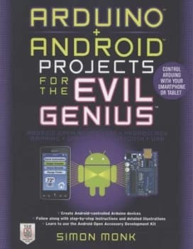 Arduino + Android projects for the evil genius by Simon Monk