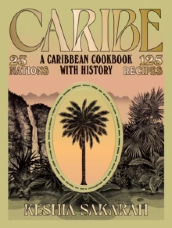 Caribe : A Caribbean Cookbook with History Hardback