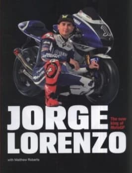 Jorge Lorenzo by Jorge Lorenzo and Matt Roberts Hardback