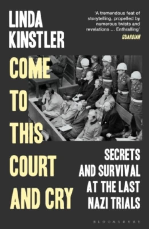 Come to This Court and Cry : Secrets and Survival at the Last Nazi Trials Paperback / softback