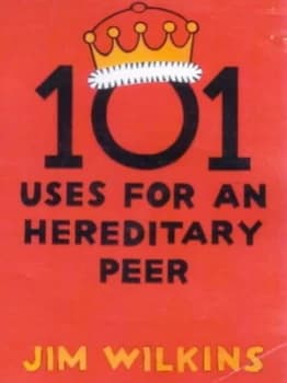 101 Uses for an Hereditary Peer by Jim Wilkins Book