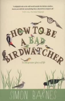 How to Be a Bad Birdwatcher by Simon Barnes and Alex Fox Paperback