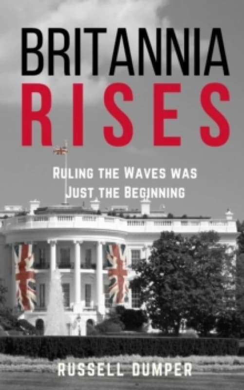Britannia Rises : ruling the waves was just the beginning Paperback / softback