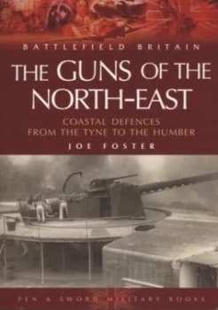 Guns of the North-East by Joe Foster and Heugh Gun Battery Trust Paperback