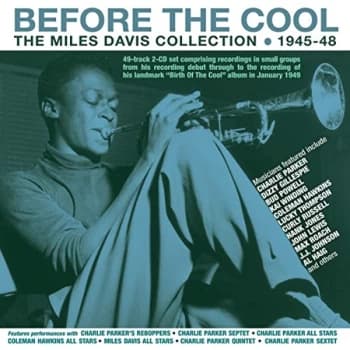Miles Davis - Before the Cool - The Miles Davis Collection 1945-48 CD