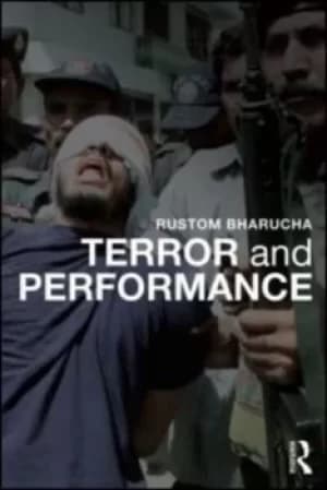 Terror and performance by Rustom Bharucha