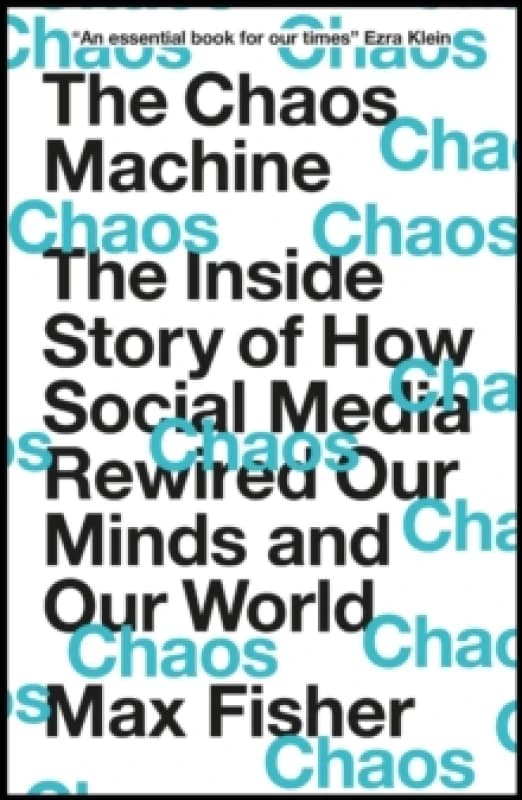The Chaos Machine : The Inside Story of How Social Media Rewired Our Minds and Our World Paperback / softback