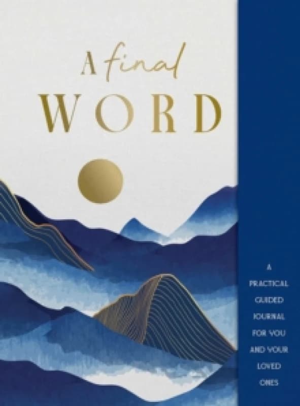 A Final Word : A practical guided journal for you and your loved ones Hardback