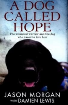 A Dog Called Hope by Damien Lewis Hardback