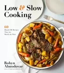Low & Slow Cooking : 60 Hands-off Recipes That are Worth the Wait
