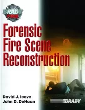 Forensic fire scene reconstruction by David J Icove