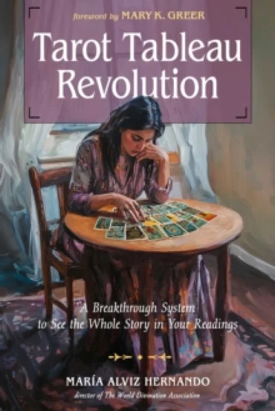 Tarot Tableau Revolution : A Breakthrough System to See the Whole Story in Your Readings Paperback / softback