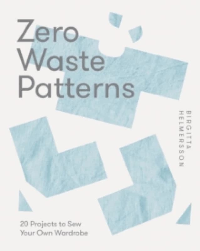 Zero Waste Patterns : 20 Projects to Sew Your Own Wardrobe Paperback / softback