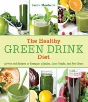 The healthy green drink diet by Jason Manheim