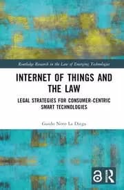 Internet of Things and the Law Legal Strategies for Consumer-Centric Smart Technologies